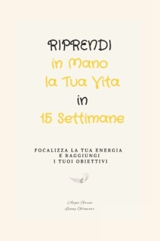 Cover of Riprendi in Mano la Tua Vita in 15 Settimane