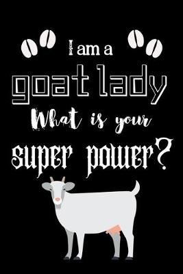 Book cover for I am a goat lady What is your super power?