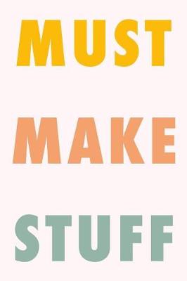 Book cover for Must Make Stuff