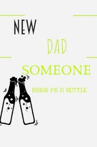 Cover of New Dad Someone Bring Me My Bottle