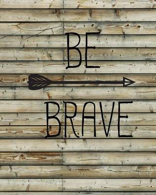 Cover of Be Brave, Quote Inspiration Notebook, Dream Journal Diary, Dot Grid - Blank No lined -Graph Paper, 8" x 10", 120 Page