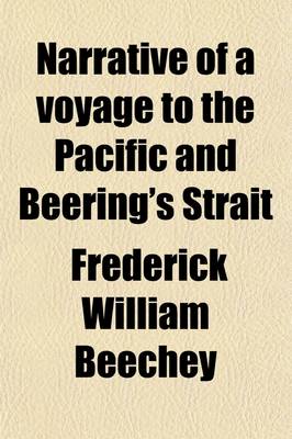 Book cover for Narrative of a Voyage to the Pacific and Beering's Strait (Volume 1); To Co-Operate with the Polar Expeditions Performed in His Majesty's Ship Blossom, Under the Command of Captain F.W. Beechey, R.N. in the Years 1825,26,27,28.