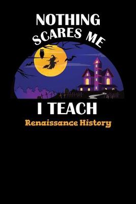 Cover of Nothing Scares Me I Teach Renaissance History