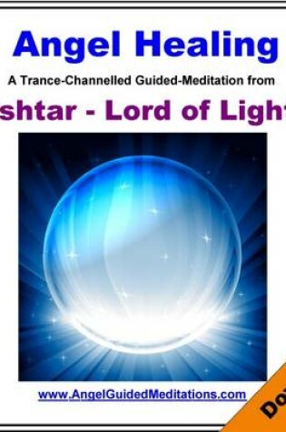 Cover of Angel Healing - Ishtar Lord of Light - Guided Meditation