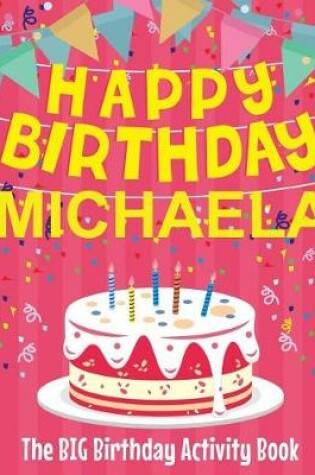 Cover of Happy Birthday Michaela - The Big Birthday Activity Book