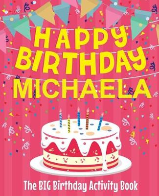 Book cover for Happy Birthday Michaela - The Big Birthday Activity Book