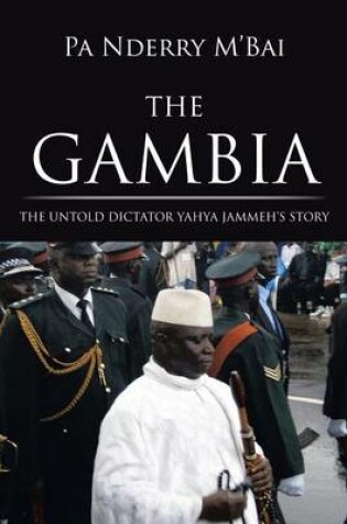 Cover of The Gambia: The Untold Dictator Yahya Jammeh's Story