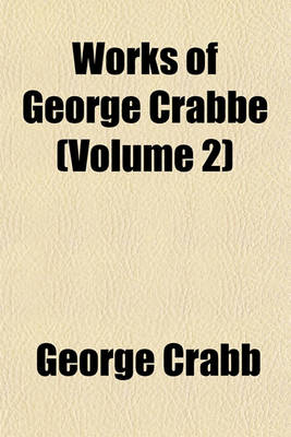 Book cover for Works of George Crabbe (Volume 2)