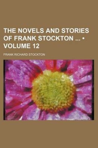 Cover of The Novels and Stories of Frank Stockton (Volume 12)