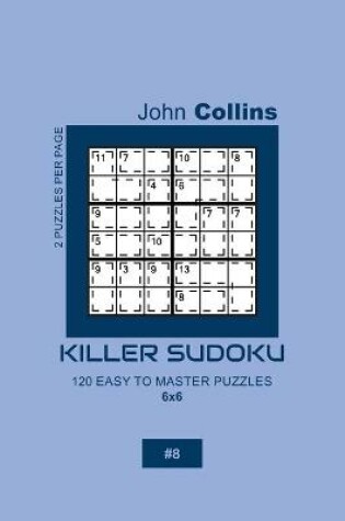 Cover of Killer Sudoku - 120 Easy To Master Puzzles 6x6 - 8