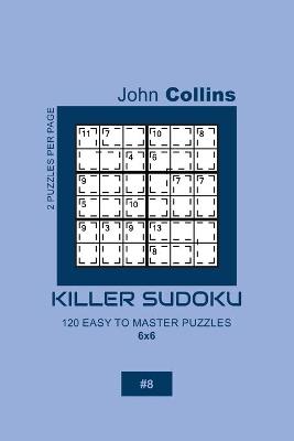 Book cover for Killer Sudoku - 120 Easy To Master Puzzles 6x6 - 8