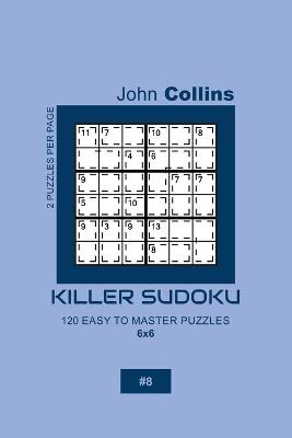 Cover of Killer Sudoku - 120 Easy To Master Puzzles 6x6 - 8