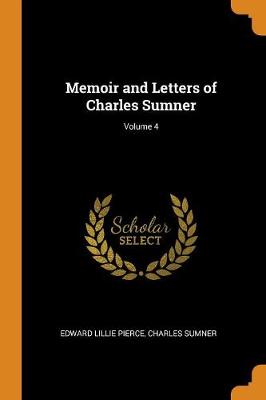 Book cover for Memoir and Letters of Charles Sumner; Volume 4