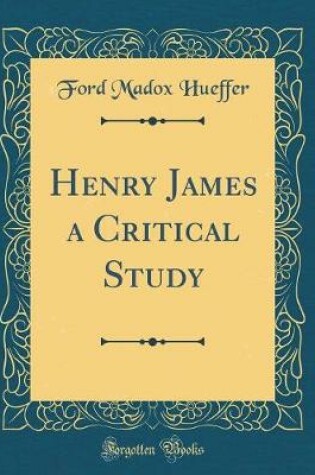 Cover of Henry James a Critical Study (Classic Reprint)