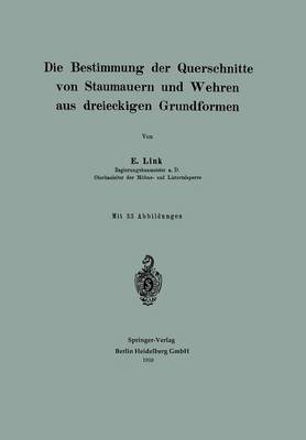 Cover of Die Bestimmung Der Querschnitte Von Staumauern Und Wehren Aus Dreieckigen Grundformen