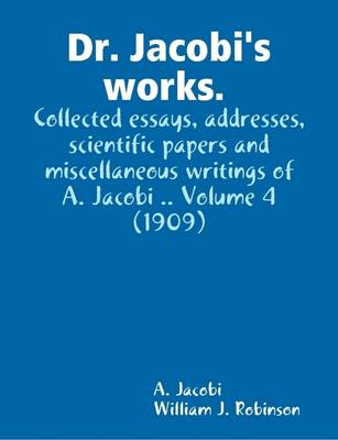 Book cover for Dr. Jacobi's Works. Collected Essays, Addresses, Scientific Papers and Miscellaneous Writings of A. Jacobi .. Volume 4 (1909)