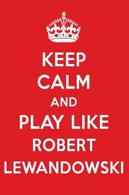 Book cover for Keep Calm and Play Like Robert Lewandowski