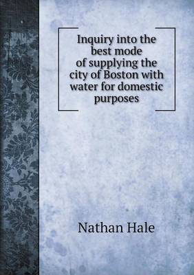 Book cover for Inquiry into the best mode of supplying the city of Boston with water for domestic purposes