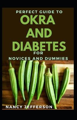 Book cover for Perfect Guide For Okra And Diabetes For Novices And Dummies