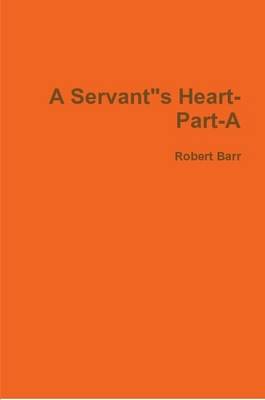 Book cover for A Servant"S Heart-Part-A2
