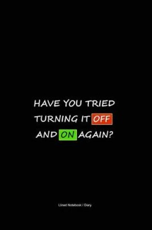 Cover of Have You Tried Turning It Off And On Again?