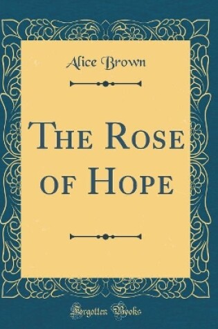 Cover of The Rose of Hope (Classic Reprint)