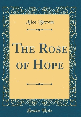 Book cover for The Rose of Hope (Classic Reprint)