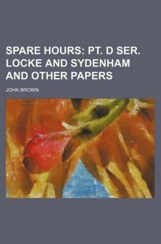 Cover of Spare Hours (Volume 3); PT. D Ser. Locke and Sydenham and Other Papers