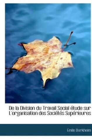 Cover of de la Division Du Travail Social Etude Sur L'Organisation Des Societes Superieures