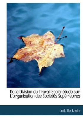 Book cover for de la Division Du Travail Social Etude Sur L'Organisation Des Societes Superieures