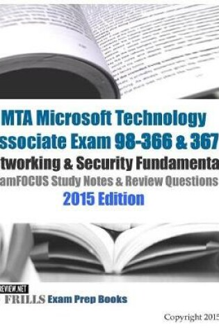 Cover of MTA Microsoft Technology Associate Exam 98-366 & 367 Networking & Security Fundamental ExamFOCUS Study Notes & Review Questions 2015 Edition