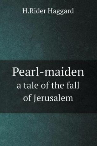 Cover of Pearl-maiden a tale of the fall of Jerusalem