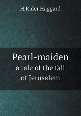 Book cover for Pearl-maiden a tale of the fall of Jerusalem