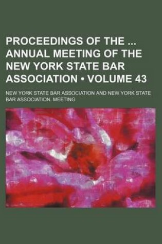 Cover of Proceedings of the Annual Meeting of the New York State Bar Association (Volume 43)