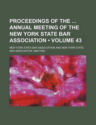 Book cover for Proceedings of the Annual Meeting of the New York State Bar Association (Volume 43)