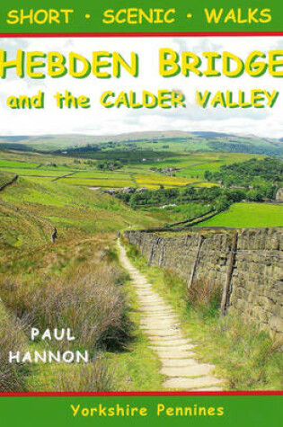 Cover of Short Scenic Walks - Hebden Bridge and the Calder Valley