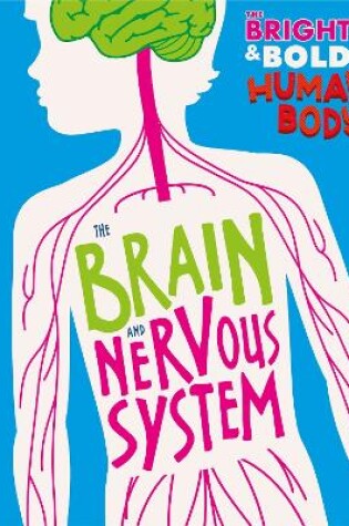Cover of The Bright and Bold Human Body: The Brain and Nervous System