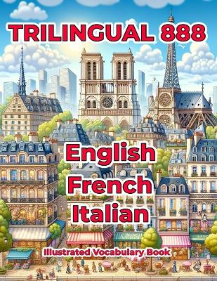 Cover of Trilingual 888 English French Italian Illustrated Vocabulary Book