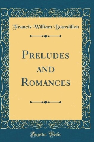 Cover of Preludes and Romances (Classic Reprint)