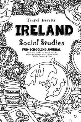 Cover of Travel Dreams Ireland - Social Studies Fun-Schooling Journal