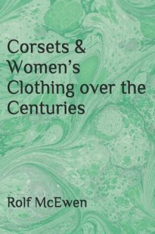 Cover of Corsets & Women's Clothing over the Centuries