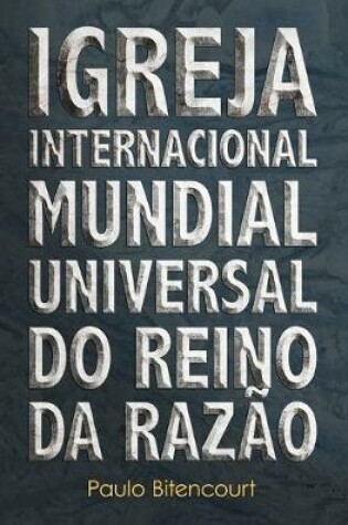 Cover of Igreja Internacional Mundial Universal do Reino da Razao