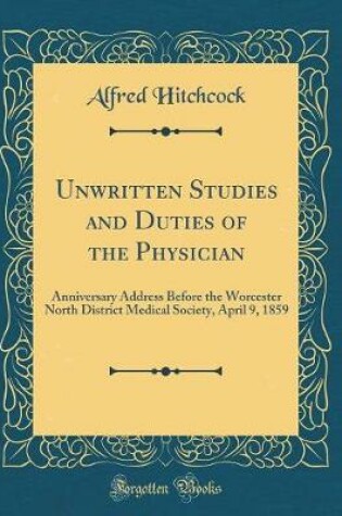 Cover of Unwritten Studies and Duties of the Physician