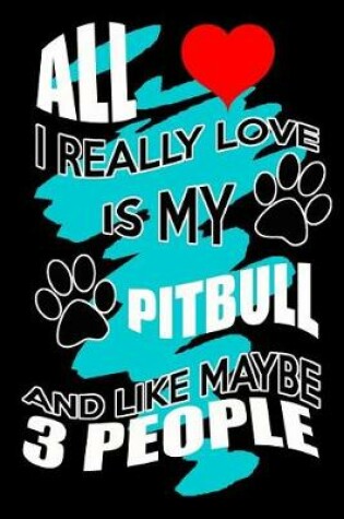 Cover of All I Really Love Is My Pitbull And Like Maybe 3 People