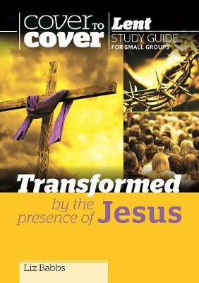 Book cover for Transformed by the Presence of Jesus - Cover to Cover Lent