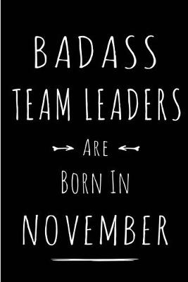 Book cover for Badass Team Leaders Are Born In November