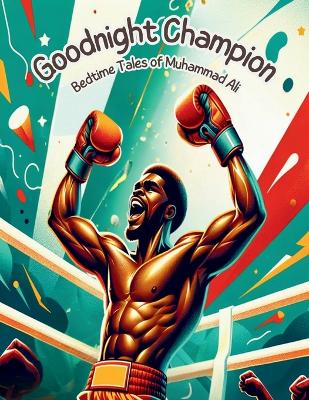 Cover of Goodnight Champion - Bedtime Tales of Muhammad Ali