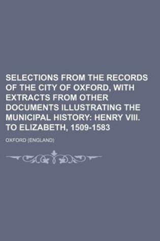 Cover of Selections from the Records of the City of Oxford, with Extracts from Other Documents Illustrating the Municipal History