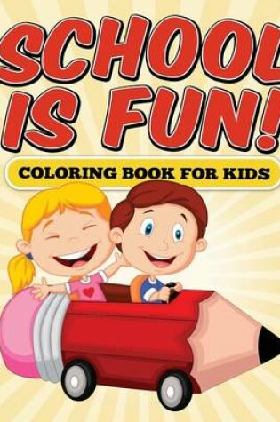 Cover of School is Fun! Coloring Book for Kids