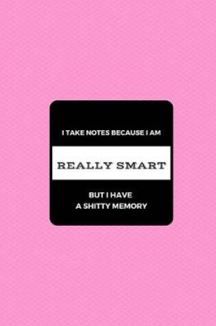 Cover of I take notes because I'm really smart